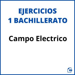 Ejercicios Campo Electrico 1 Bachillerato