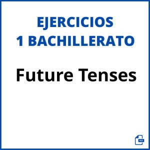 Ejercicios Future Tenses 1 Bachillerato