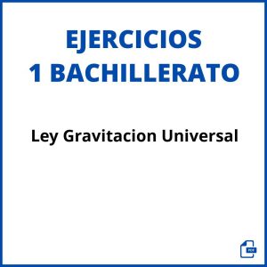 Ejercicios Ley Gravitacion Universal 1 Bachillerato