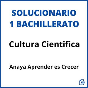 Solucionario Cultura Cientifica 1 Bachillerato Anaya Aprender es Crecer