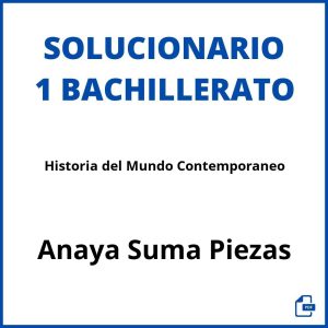 Solucionario Historia del Mundo Contemporaneo 1 Bachillerato Anaya Suma Piezas