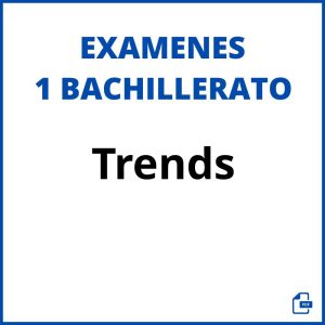 Trends 1 Bachillerato Examenes